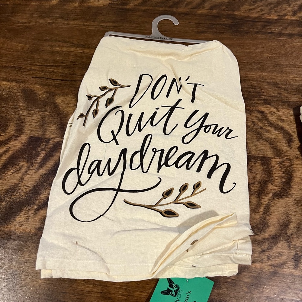 5/$20 don’t quit your daydream tea towel=LAST ONE